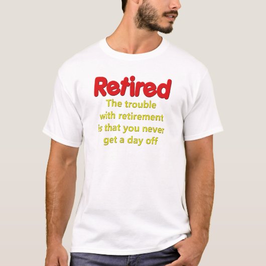Funny Retirement Gezegde T-shirt (Voorkant)