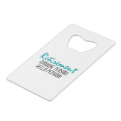 Funny Retirement Quote Creditkaart Flessenopener (Achterkant Gekanteld)