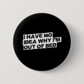 Funny Retirement Quote - Geen idee waarom uit bed Ronde Button 5,7 Cm (Voorkant)