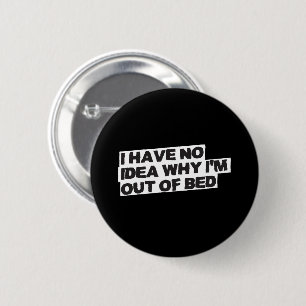 Funny Retirement Quote - Geen idee waarom uit bed Ronde Button 5,7 Cm