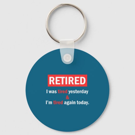 Funny Retirement Quote I'm Retired I Was Tired Yes Sleutelhanger (Voorkant)