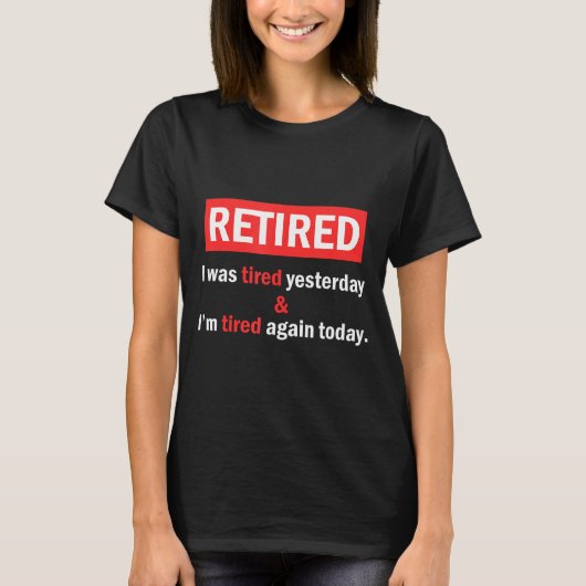 Funny Retirement Quote I'm Retired I Was Tired Yes T-shirt (Voorkant)
