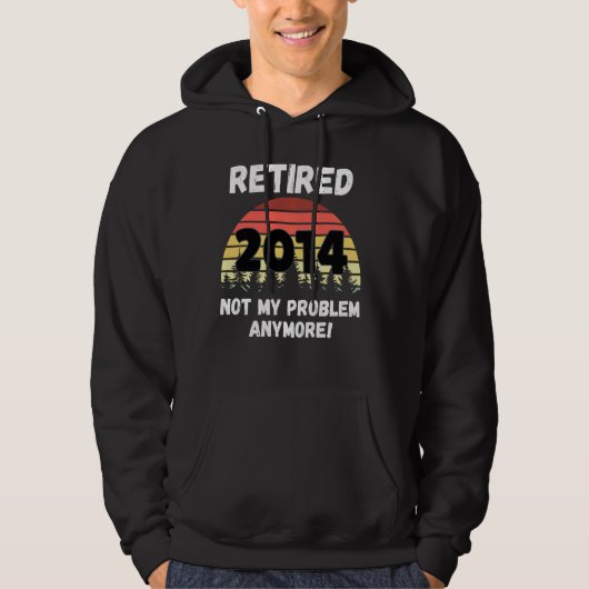 Funny Retirement Reered 2014 not My Problem Hoodie (Voorkant)