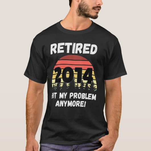 Funny Retirement Reered 2014 not My Problem T-shirt (Voorkant)