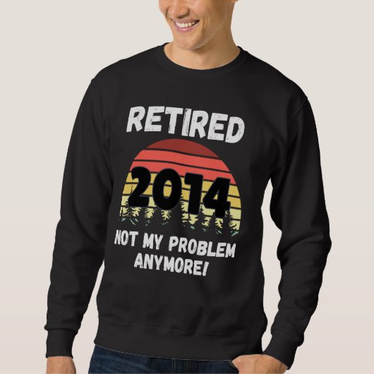 Funny Retirement Reered 2014 not My Problem Trui (Voorkant)