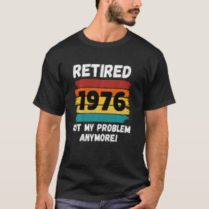 Funny Retirement Remoe 1976 not My Problem Vint T-shirt
