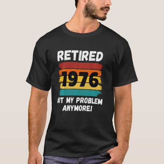 Funny Retirement Remoe 1976 not My Problem Vint T-shirt (Voorkant)