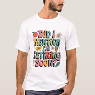 Funny Retiring Soon Teacher Quote Design T-shirt