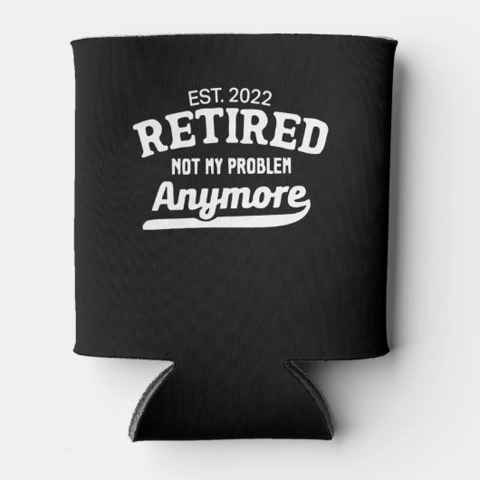 Funny Retivation Est.2022 Retired Not My Problem Blikjeskoeler (Voorkant)