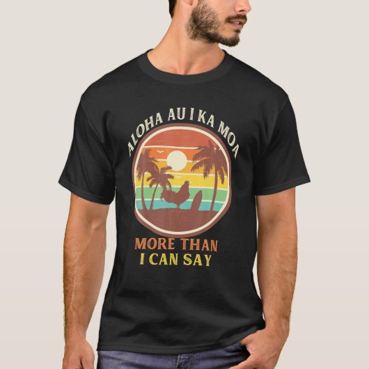 Funny Retro Aloha Au I Ka Moa Meer dan ik T-shirt (Voorkant)