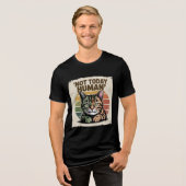 Funny Retro Cat Lover “Today Is Not Human” Tri-Blend Shirt (Voorkant volledig)