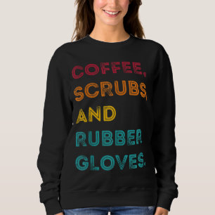 Funny Retro Coffee Scrubs Rubber Glove Nurse Doct Trui