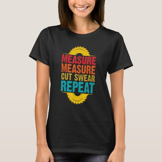 Funny Retro Woodworking Woodworker, Measure Cut Sw T-shirt (Voorkant)