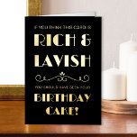 Funny Rich Lavish Birthday Cake  Typografie Folie Wenskaart<br><div class="desc">Funny Birthday Kaart in luxegoudfolie met typografie en kunstdeco scroll divider. Dit typografische ontwerp is voorzien van de letters "Als je denkt dat deze kaart rijk en lavish is... had je je Birthday Cake moeten zien!" U kunt de verjaardagsgroet in de kaart bewerken als u dat wenst. Op dit moment...</div>