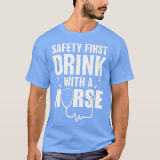 Funny RN Appreciation Gift Safety First Drink met T-shirt