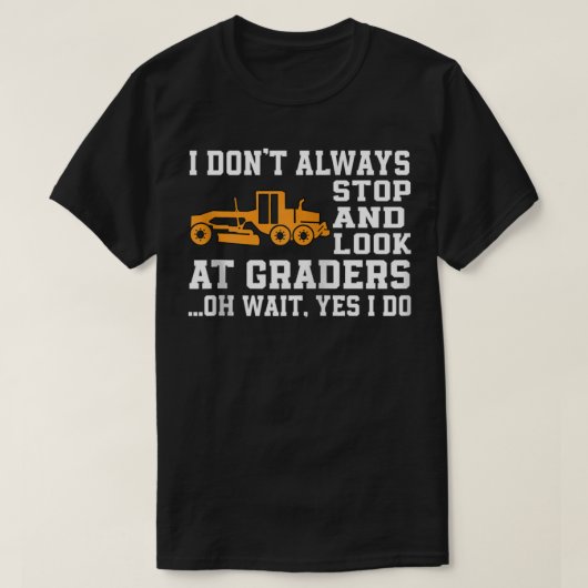 Funny Road Grader Lover Saying Motor Grader Operat T-shirt (Design voorkant)