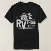 Funny Roadtrip Travel RV daar nog steeds kamperen T-shirt (Design voorkant)