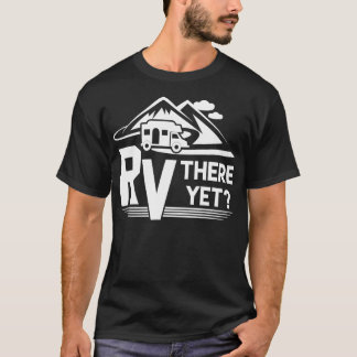 Funny Roadtrip Travel RV daar nog steeds kamperen T-shirt