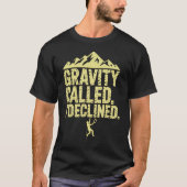 Funny Rock Climbing Gravity Called I Declined Clim T-shirt (Voorkant)