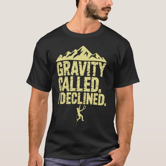Funny Rock Climbing Gravity Called I Declined Clim T-shirt (Voorkant)