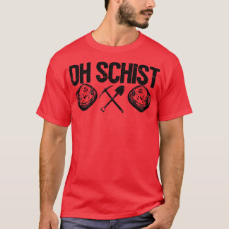 Funny Rock Hunting Geologist Oh Schist1 T-shirt