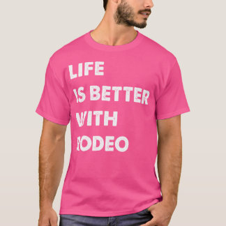 Funny Rodeo Life Is Better With Rodeo T-shirt