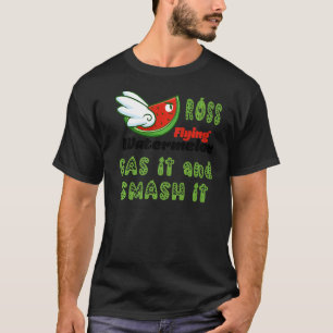 FUNNY ROSS FLYING WATERMELON GAS IT EN SMASH IT P T-SHIRT