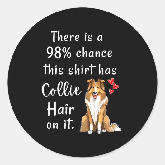 Funny Rough Collies 98% Chance Shirt Has Hair Roug Ronde Sticker (Voorkant)
