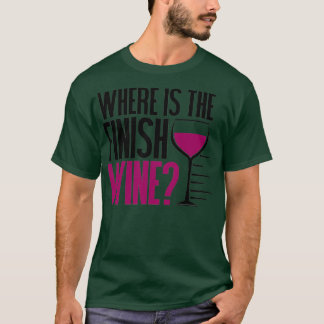 Funny Running and Wine  Where Is the Finish Wine   T-shirt