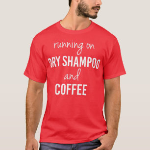 Funny Running on Dry Shampoo and Coffee (2) T-shirt
