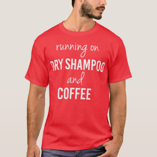 Funny Running on Dry Shampoo and Coffee (2) T-shirt