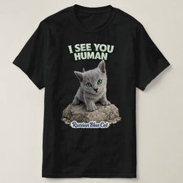 Funny Russian Blue kitten – I See You Human T-shirt