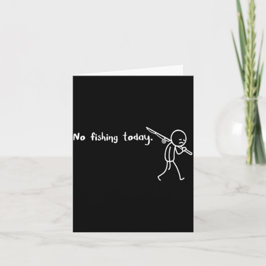 Funny Sad Stickman No Fishing Today Fishing Lovers Kaart (Voorkant)