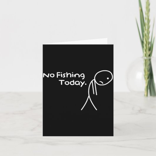 Funny Sad Stickman No Fishing Today Fishing Lovers Kaart (Voorkant)