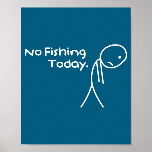 Funny Sad Stickman No Fishing Today Fishing Lovers Poster (Voorkant)