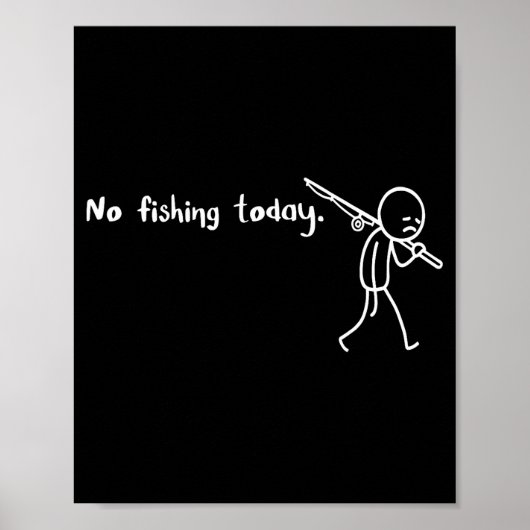 Funny Sad Stickman No Fishing Today Fishing Lovers Poster (Voorkant)