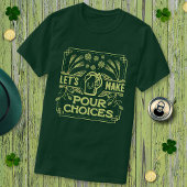 Funny Saint Patrick's Day Beer Pour Choices Irish T-shirt
