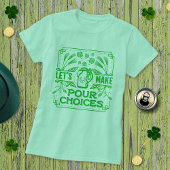 Funny Saint Patricks Irish Beer Pour Choices Green T-shirt