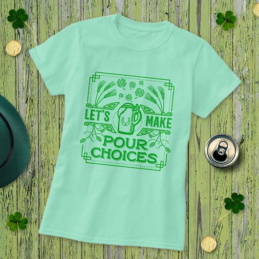 Funny Saint Patricks Irish Beer Pour Choices Green T-shirt