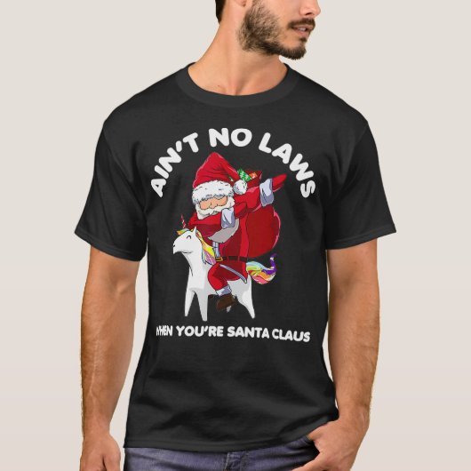 Funny Santa Aint No Laws, als je kerstman bent T-shirt (Voorkant)