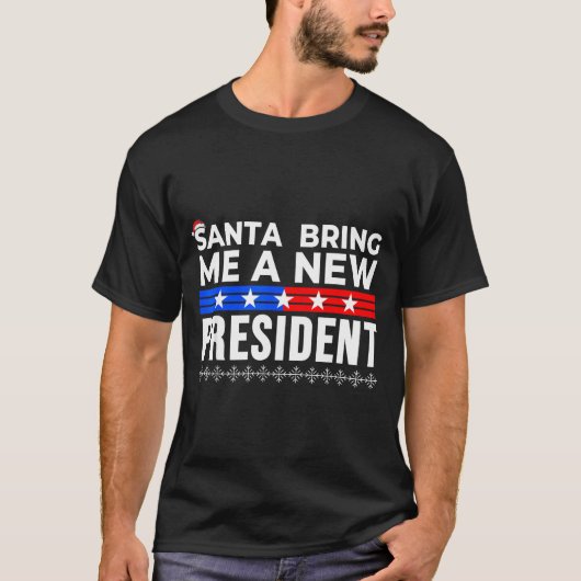 Funny Santa Bring Me A New President Liberal Democ T-shirt (Voorkant)
