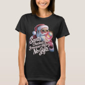 Funny Santa Checked Your Browser History No Gifts  T-shirt (Voorkant)