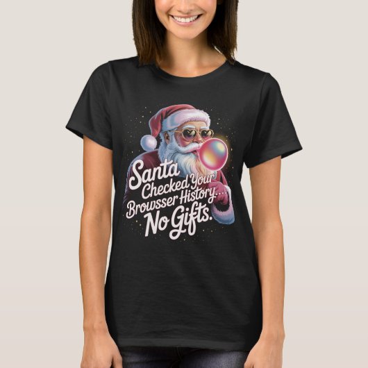 Funny Santa Checked Your Browser History No Gifts  T-shirt (Voorkant)