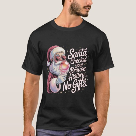 Funny Santa Checked Your Browser History No Gifts T-shirt (Voorkant)
