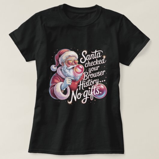 Funny Santa Checked Your Browser History No Gifts  T-shirt (Design voorkant)