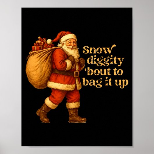 Funny Santa Claus Snow Diggity Bout To Bag It Up  Poster (Voorkant)
