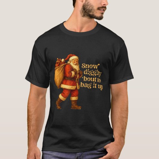 Funny Santa Claus Snow Diggity Bout To Bag It Up  T-shirt (Voorkant)
