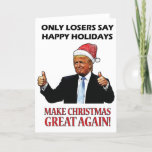 Funny Santa Donald Trump Kerstmis Feestdagen Kaart<br><div class="desc">"Alleen Losers zeggen Prettige feestdagen! Maak kerst weer geweldig!" Deze grappige Trump-kerstkaart is PERFECT voor die Trump Lover of Hater in je leven. Het wordt een YUGE hit...  GELOOF ME!</div>