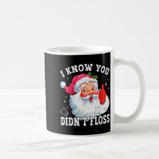 Funny Santa I Know You Didn't Floss Dentist Dental Koffiemok (Rechts)