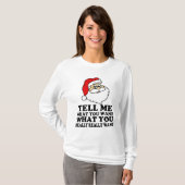 Funny Santa Vertel me wat je voor Kerstmis wilt. T-shirt (Voorkant volledig)